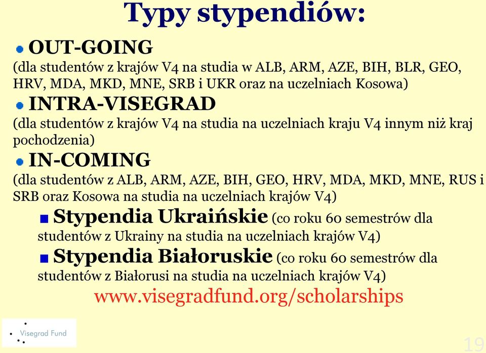 HRV, MDA, MKD, MNE, RUS i SRB oraz Kosowa na studia na uczelniach krajów V4) Stypendia Ukraińskie (co roku 60 semestrów dla studentów z Ukrainy na studia na
