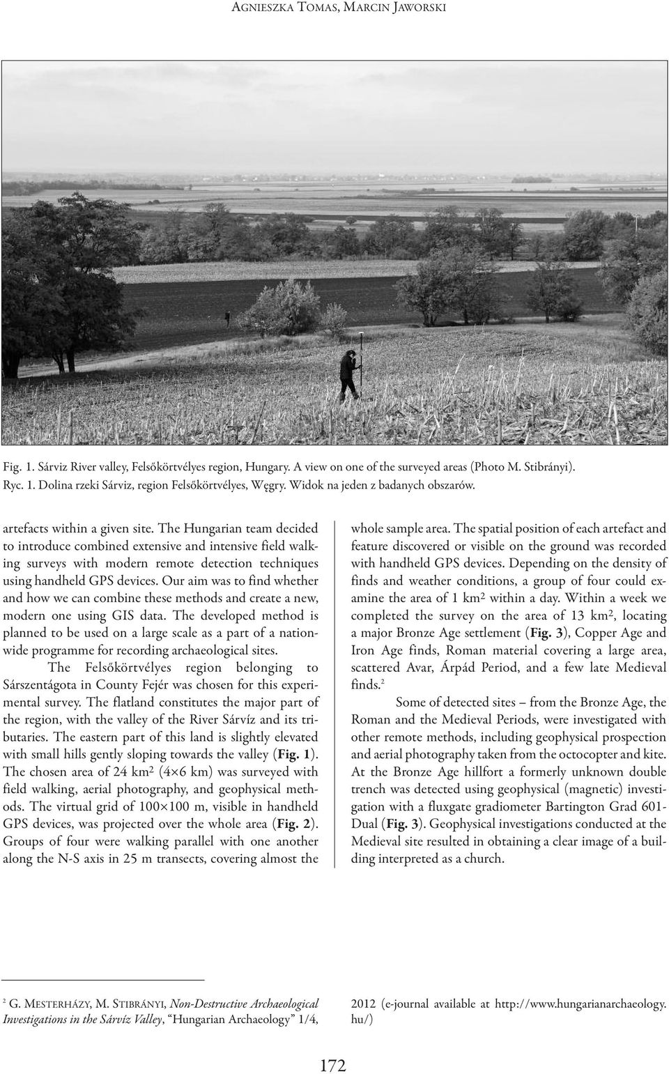 The hungarian team decided to introduce combined extensive and intensive field walking surveys with modern remote detection techniques using handheld GPS devices.