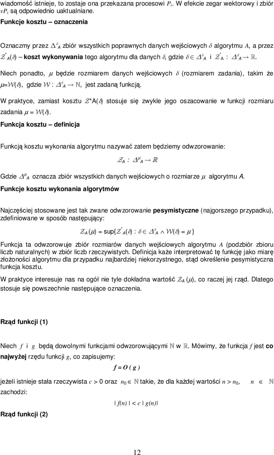 Niech ponadto, µ będzie rozmiarem danych wejściowych δ (rozmiarem zadania), takim że µ=w(δ), gdzie W : δ A N, jest zadaną funkcją.