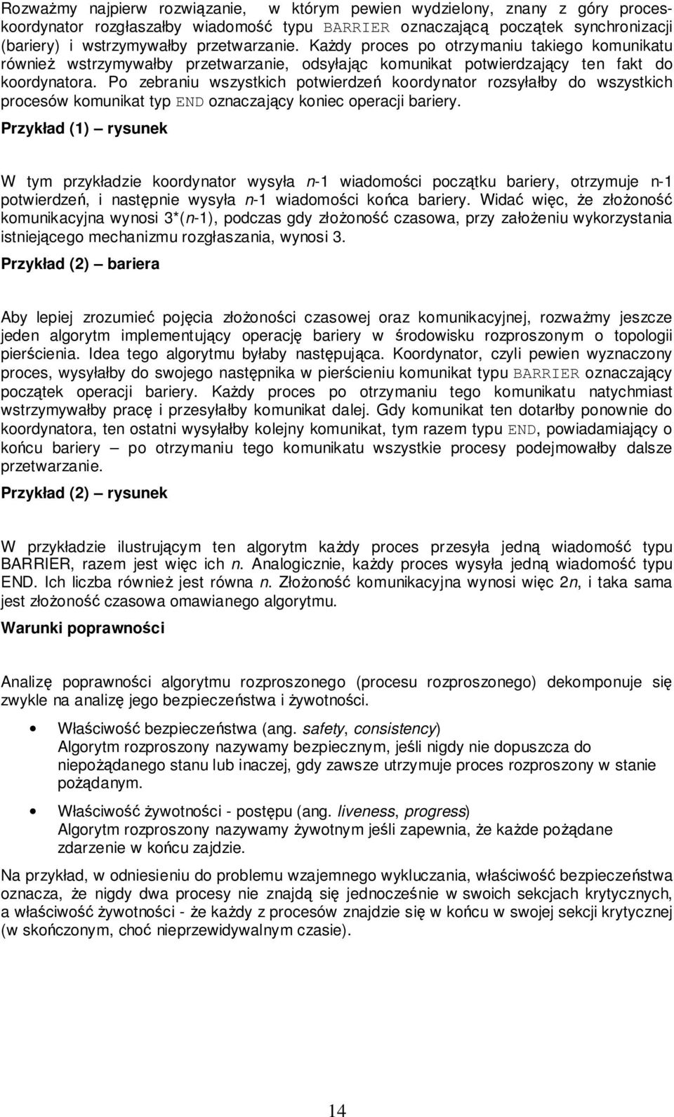 Po zebraniu wszystkich potwierdzeń koordynator rozsyłałby do wszystkich procesów komunikat typ END oznaczający koniec operacji bariery.