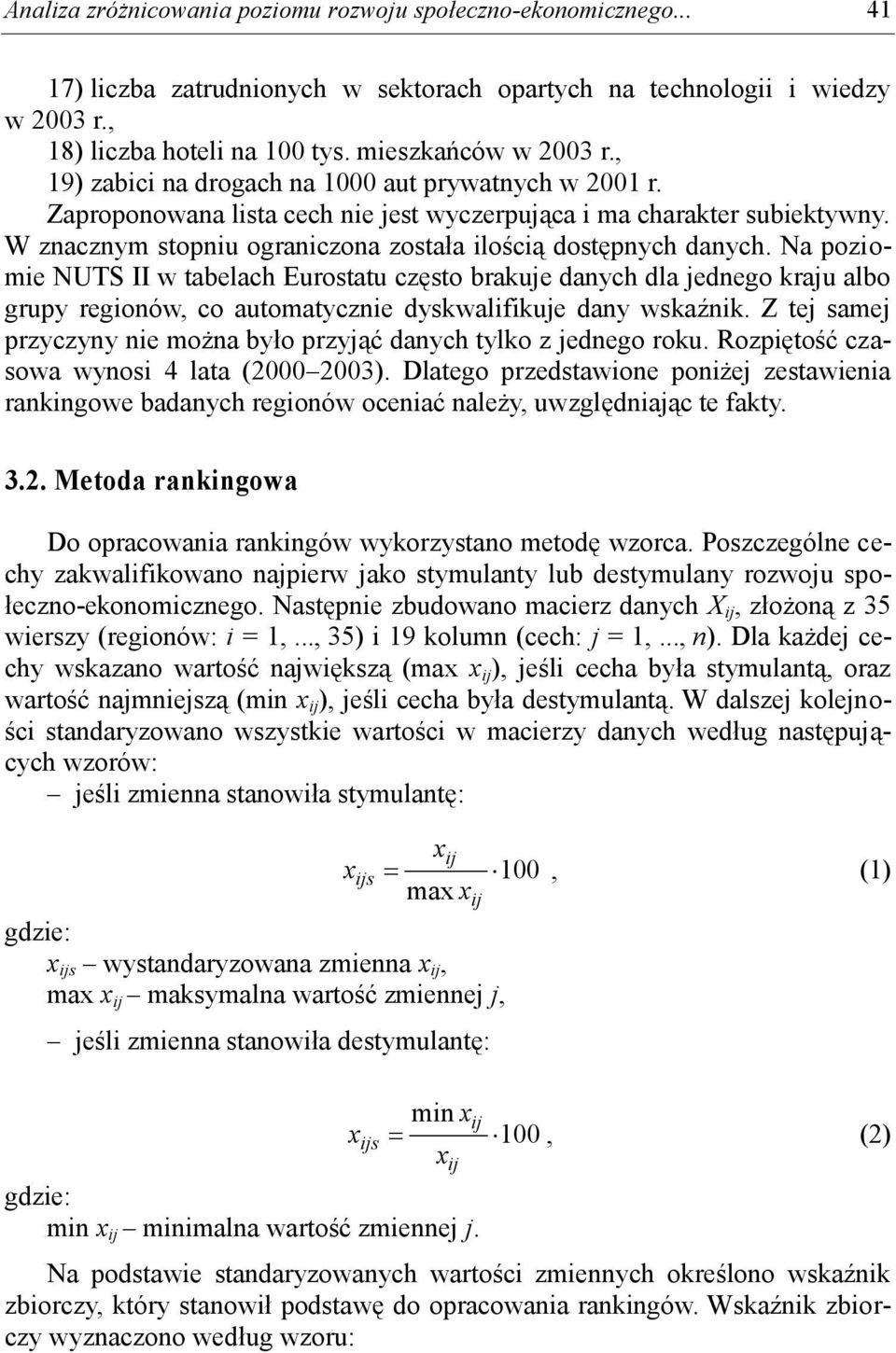 Na poziomie NUTS II w tabelach Eurostatu często brakuje danych dla jednego kraju albo grupy regionów, co automatycznie dyskwalifikuje dany wskaźnik.