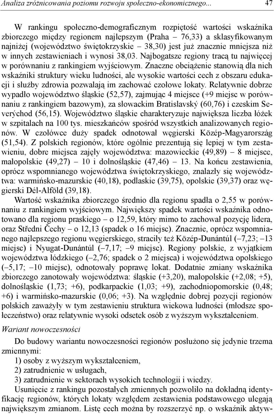 znacznie mniejsza niż w innych zestawieniach i wynosi 38,03. Najbogatsze regiony tracą tu najwięcej w porównaniu z rankingiem wyjściowym.