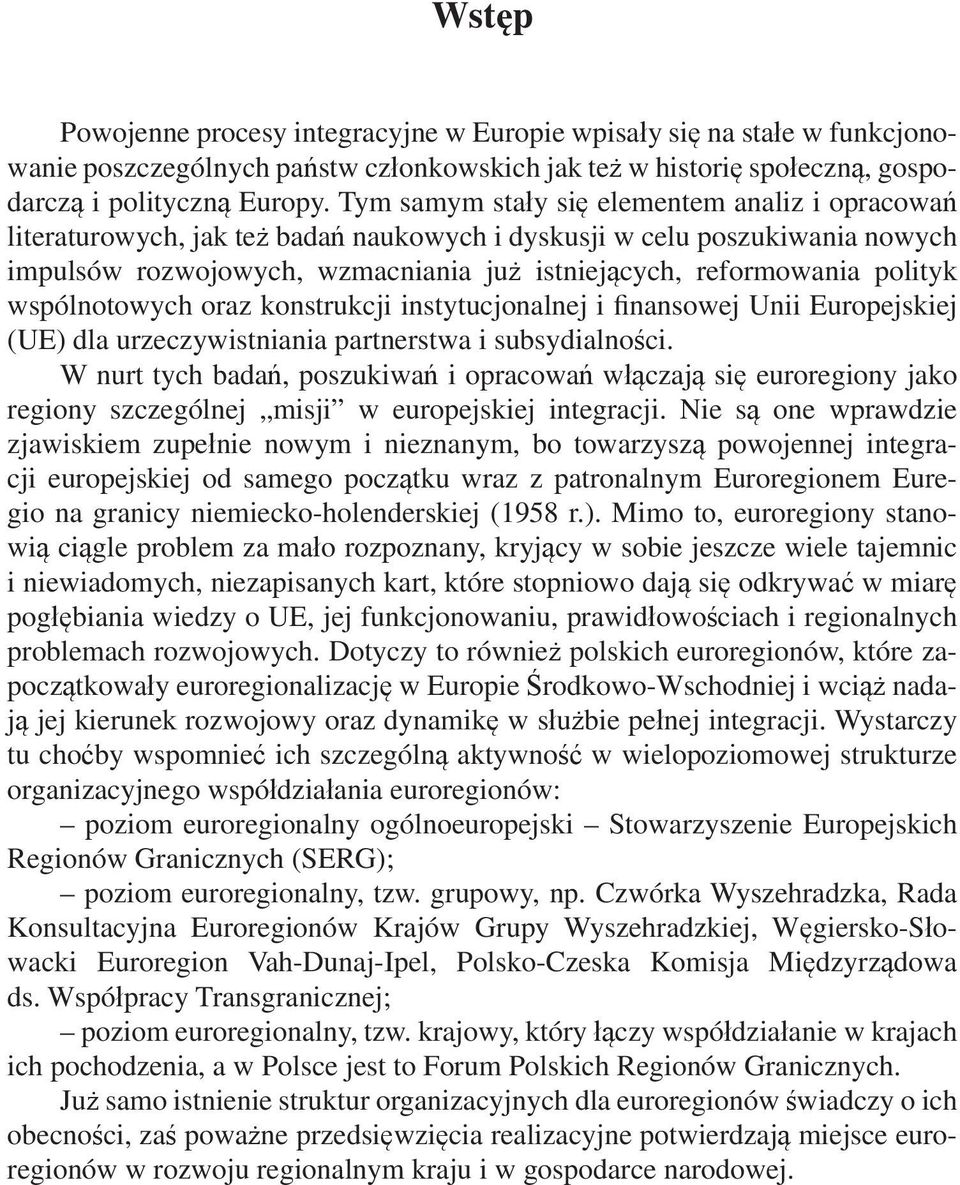 wspólnotowych oraz konstrukcji instytucjonalnej i finansowej Unii Europejskiej (UE) dla urzeczywistniania partnerstwa i subsydialności.