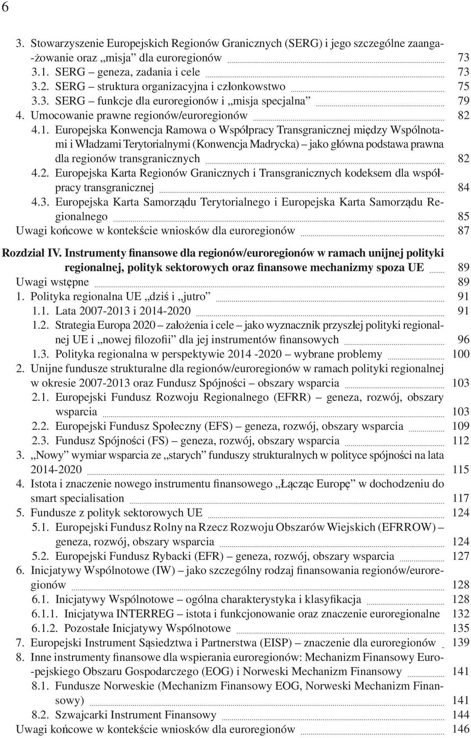 Europejska Konwencja Ramowa o Współpracy Transgranicznej między Wspólnotami i Władzami Terytorialnymi (Konwencja Madrycka) jako główna podstawa prawna dla regionów transgranicznych 4.2.