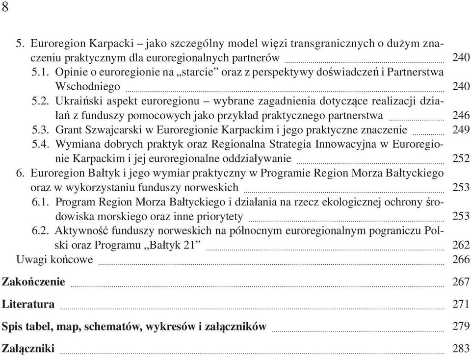 Ukraiński aspekt euroregionu wybrane zagadnienia dotyczące realizacji działań z funduszy pomocowych jako przykład praktycznego partnerstwa 5.3.