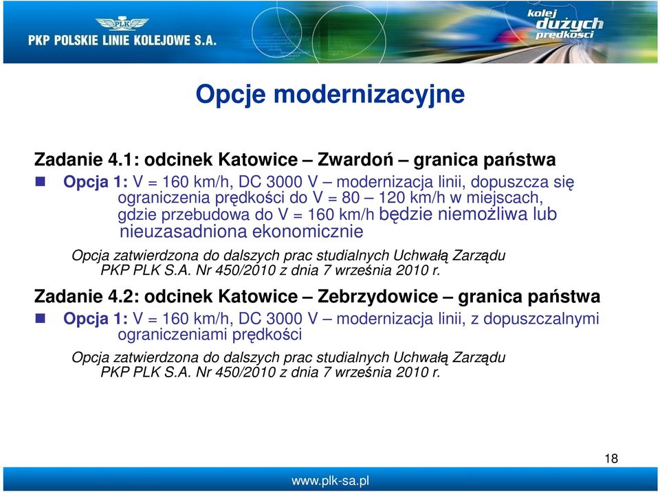 gdzie przebudowa do V = 160 km/h będzie niemoŝliwa lub nieuzasadniona ekonomicznie Opcja zatwierdzona do dalszych prac studialnych Uchwałą Zarządu PKP PLK S.A.