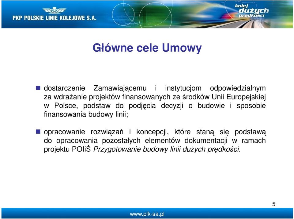 finansowania budowy linii; opracowanie rozwiązań i koncepcji, które staną się podstawą do opracowania