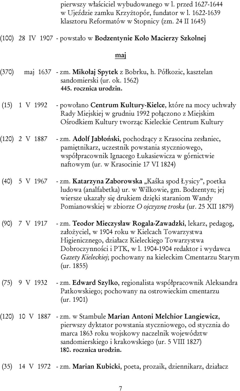 (15) 1 V 1992 - powołano Centrum Kultury-Kielce, które na mocy uchwały Rady Miejskiej w grudniu 1992 połączono z Miejskim Ośrodkiem Kultury tworząc Kieleckie Centrum Kultury (120) 2 V 1887 - zm.