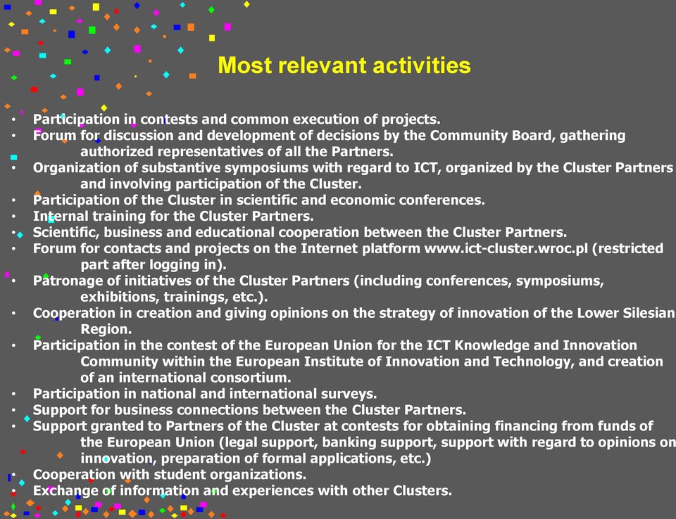 Organization of substantive symposiums with regard to ICT, organized by the Cluster Partners and involving participation of the Cluster.
