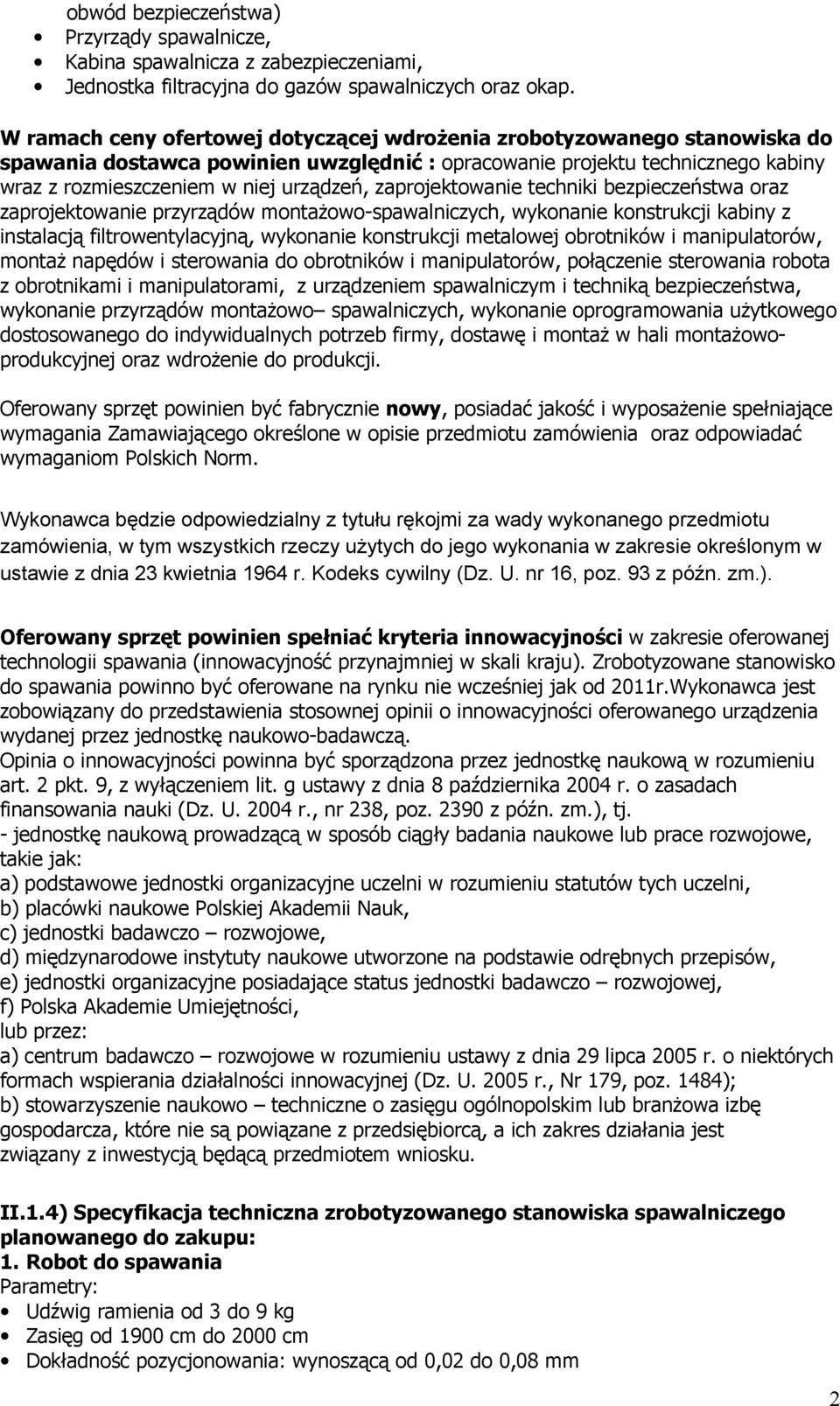zaprojektowanie techniki bezpieczeństwa oraz zaprojektowanie przyrządów montaŝowo-spawalniczych, wykonanie konstrukcji kabiny z instalacją filtrowentylacyjną, wykonanie konstrukcji metalowej