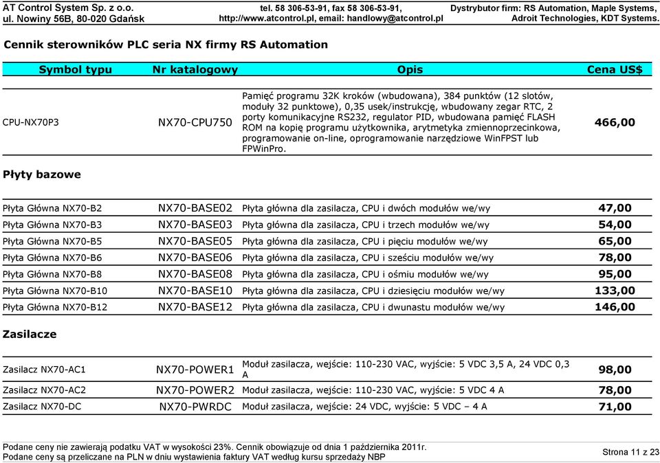 Płyty bazowe Płyta Główna NX70-B2 NX70-BASE02 Płyta główna dla zasilacza, CPU i dwóch modułów we/wy 47,00 Płyta Główna NX70-B3 NX70-BASE03 Płyta główna dla zasilacza, CPU i trzech modułów we/wy 54,00