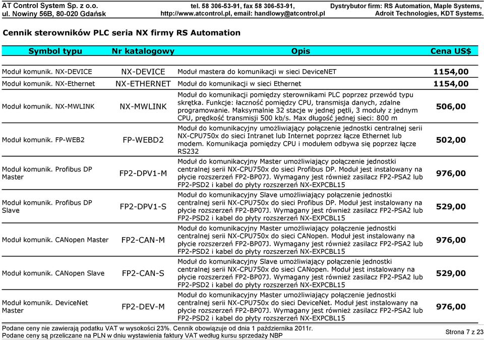 Funkcje: łaczność pomiędzy CPU, transmisja danych, zdalne programowanie. Maksymalnie 32 stacje w jednej pętli, 3 moduły z jednym 506,00 CPU, prędkość transmisji 500 kb/s.