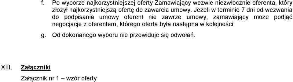 Jeżeli w terminie 7 dni od wezwania do podpisania umowy oferent nie zawrze umowy, zamawiający może