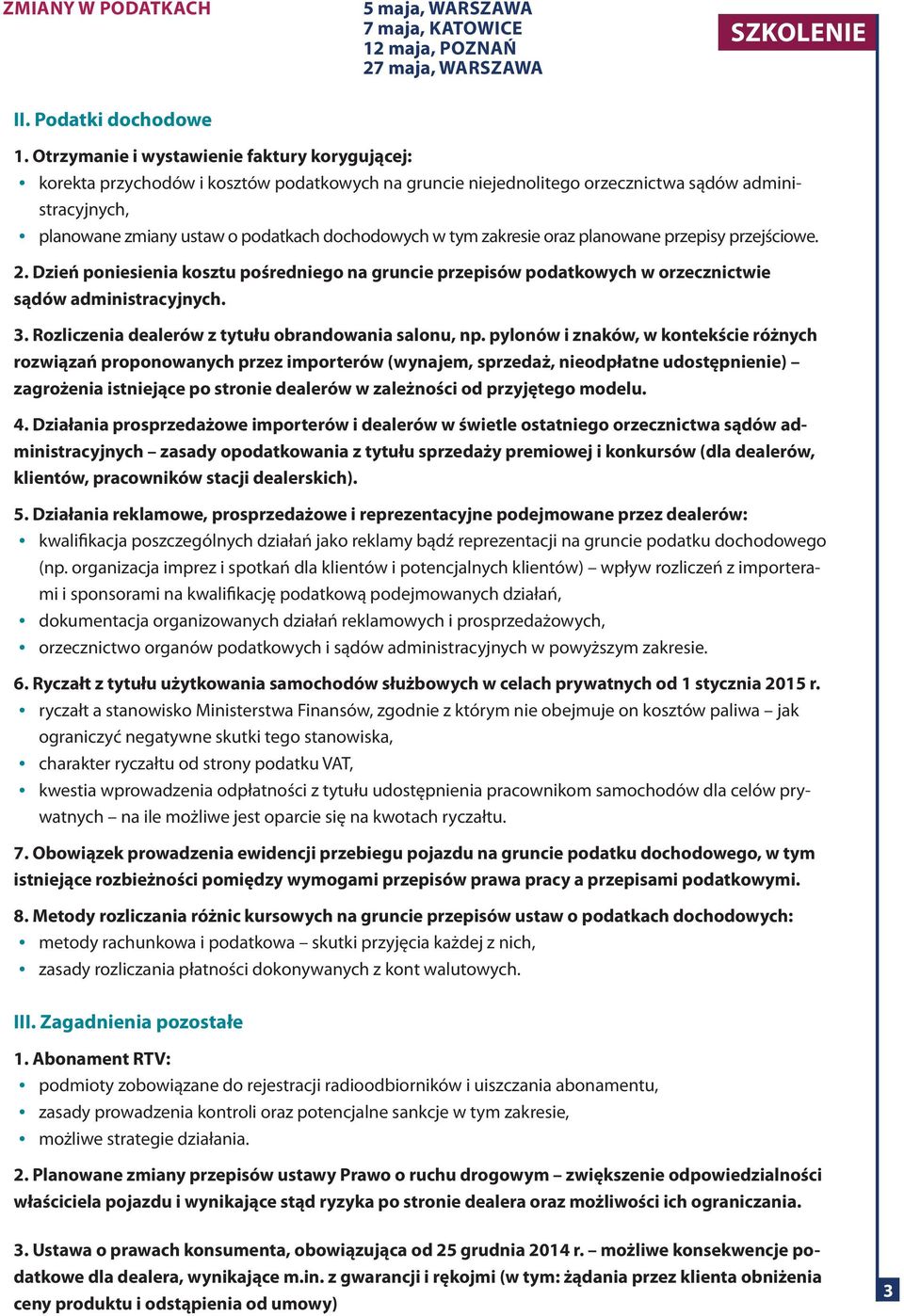 tym zakresie oraz planowane przepisy przejściowe. 2. Dzień poniesienia kosztu pośredniego na gruncie przepisów podatkowych w orzecznictwie sądów administracyjnych. 3.