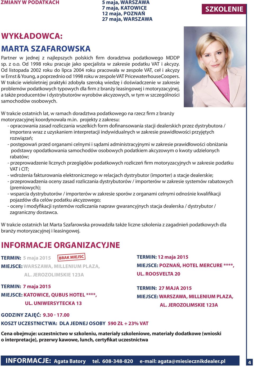 W trakcie wieloletniej praktyki zdobyła szeroką wiedzę i doświadczenie w zakresie problemów podatkowych typowych dla firm z branży leasingowej i motoryzacyjnej, a także producentów i dystrybutorów