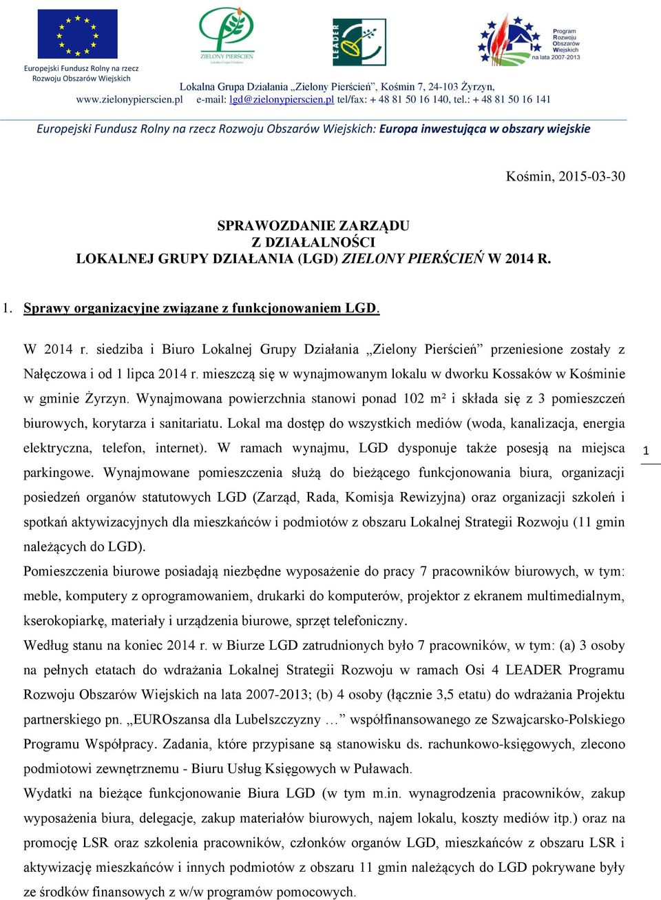 : + 48 81 50 16 141 Europejski Fundusz Rolny na rzecz Rozwoju Obszarów Wiejskich: Europa inwestująca w obszary wiejskie Kośmin, 2015-03-30 SPRAWOZDANIE ZARZĄDU Z DZIAŁALNOŚCI LOKALNEJ GRUPY DZIAŁANIA