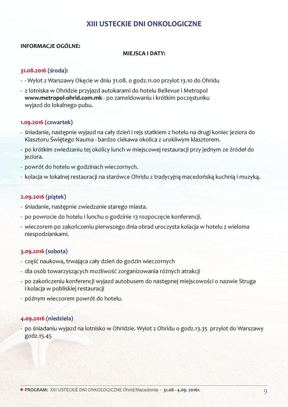 2016 (czwartek) - śniadanie, następnie wyjazd na cały dzień i rejs statkiem z hotelu na drugi koniec jeziora do Klasztoru Świętego Nauma - bardzo ciekawa okolica z urokliwym klasztorem.
