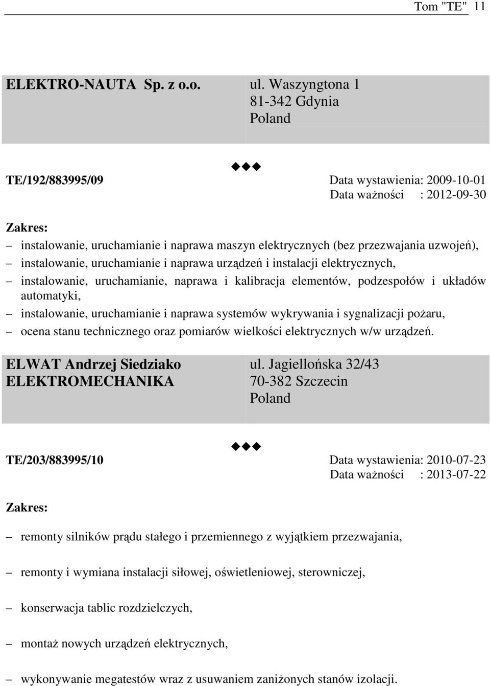 instalowanie, uruchamianie i naprawa urządzeń i instalacji elektrycznych, instalowanie, uruchamianie, naprawa i kalibracja elementów, podzespołów i układów automatyki, instalowanie, uruchamianie i