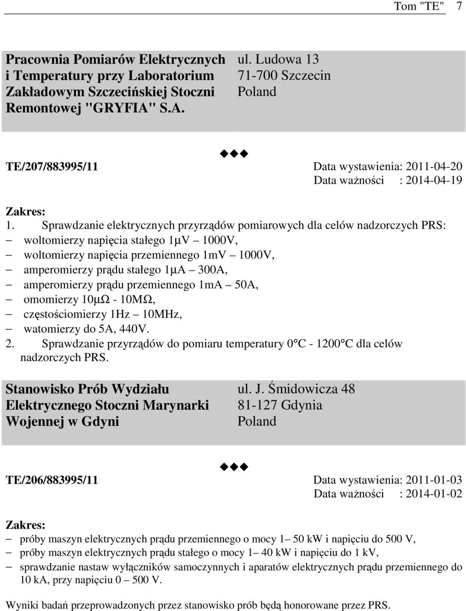 Sprawdzanie elektrycznych przyrządów pomiarowych dla celów nadzorczych PRS: woltomierzy napięcia stałego 1µV 1000V, woltomierzy napięcia przemiennego 1mV 1000V, amperomierzy prądu stałego 1µA 300A,