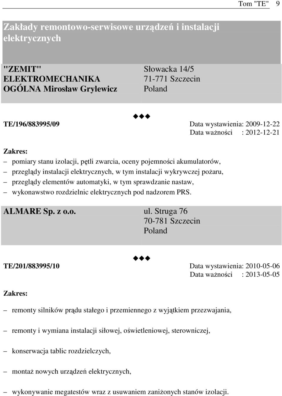 automatyki, w tym sprawdzanie nastaw, wykonawstwo rozdzielnic elektrycznych pod nadzorem PRS. ALMARE Sp. z o.o. ul.