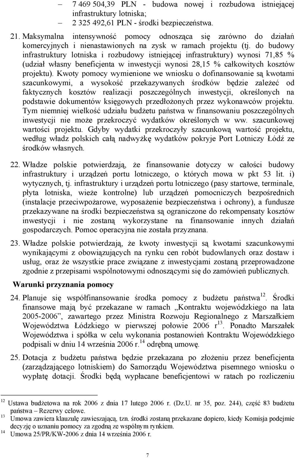 do budowy infrastruktury lotniska i rozbudowy istniejącej infrastruktury) wynosi 71,85 % (udział własny beneficjenta w inwestycji wynosi 28,15 % całkowitych kosztów projektu).