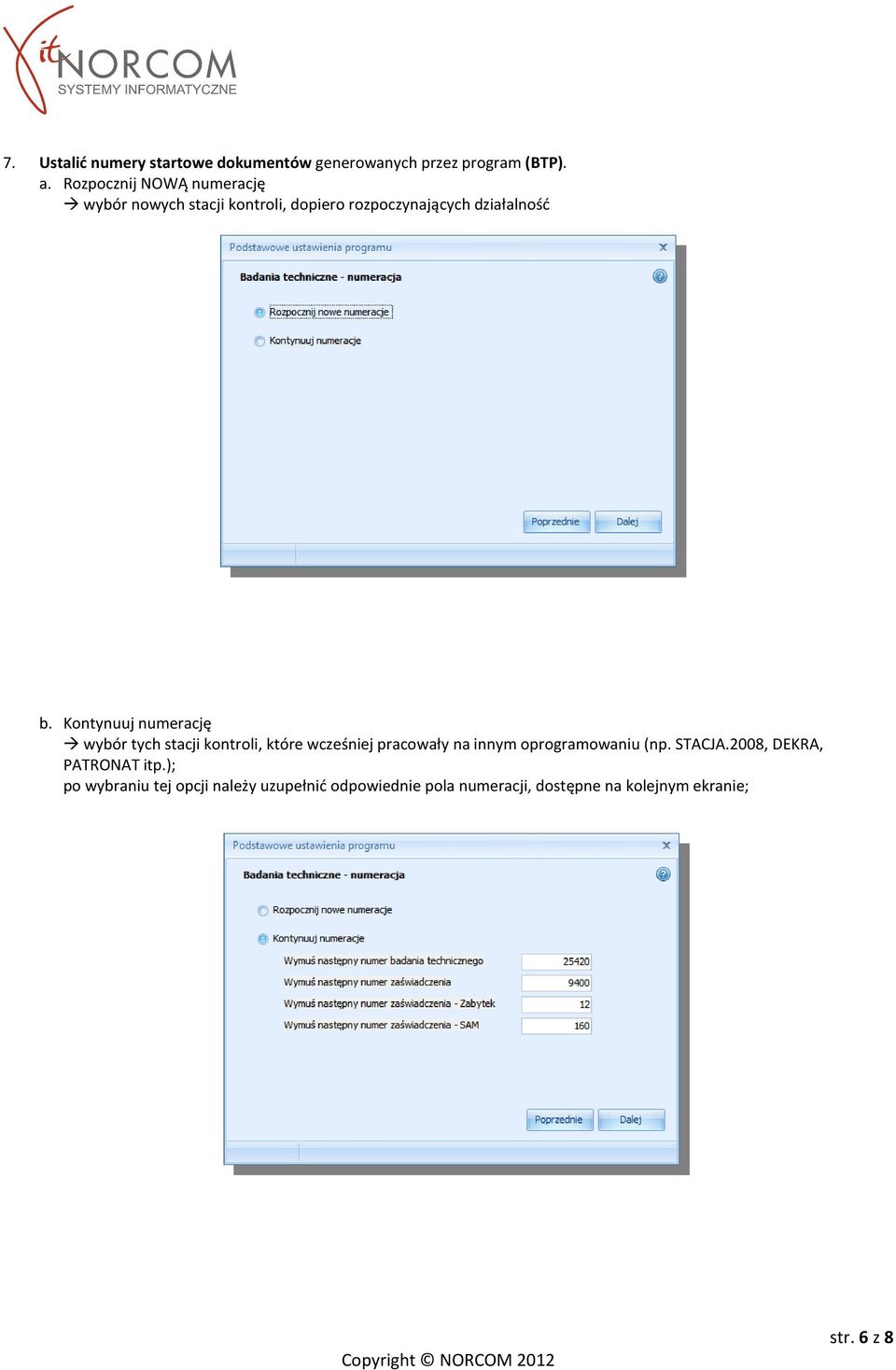 Kontynuuj numerację wybór tych stacji kontroli, które wcześniej pracowały na innym oprogramowaniu (np.