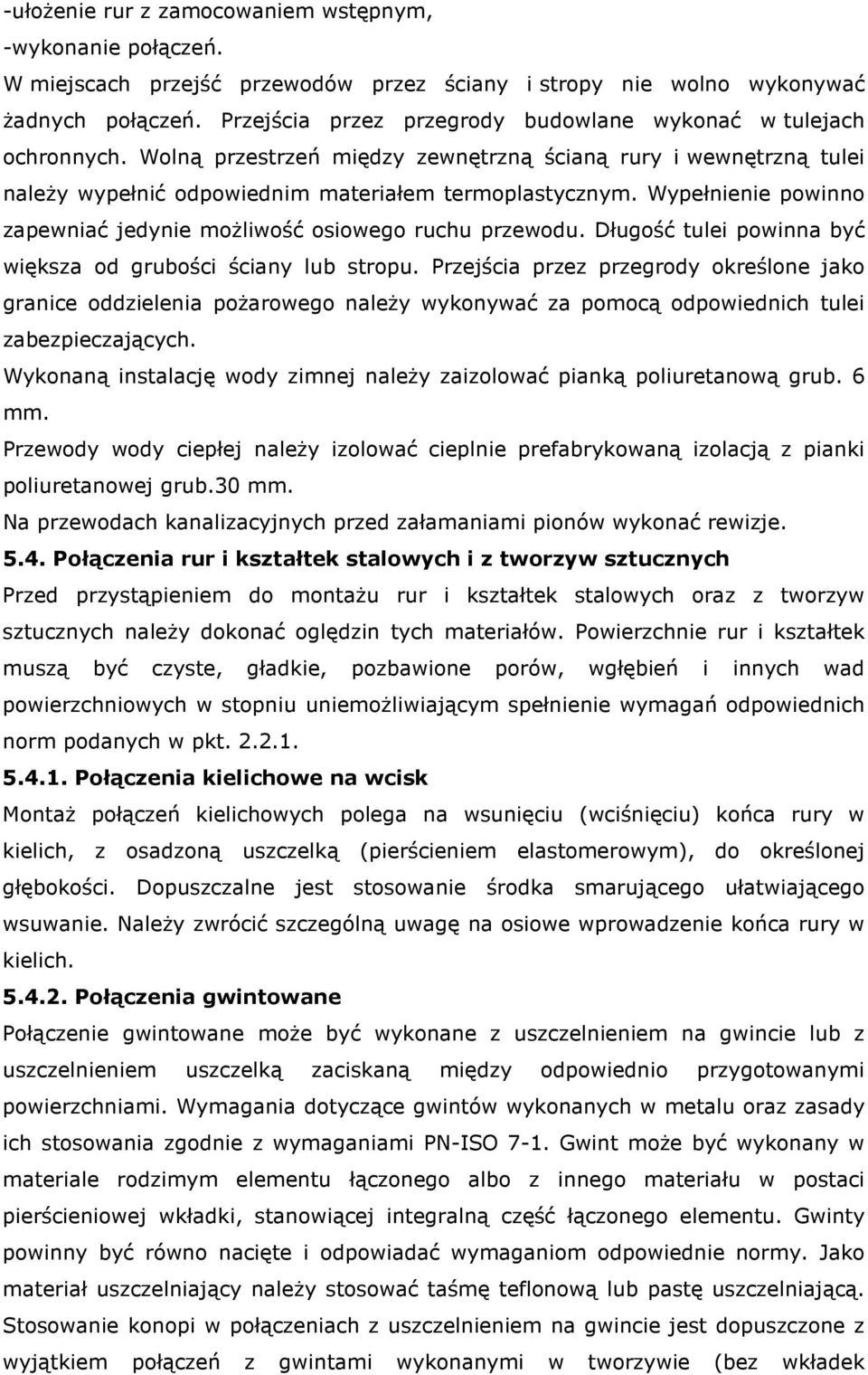 Wypełnienie powinno zapewniać jedynie możliwość osiowego ruchu przewodu. Długość tulei powinna być większa od grubości ściany lub stropu.