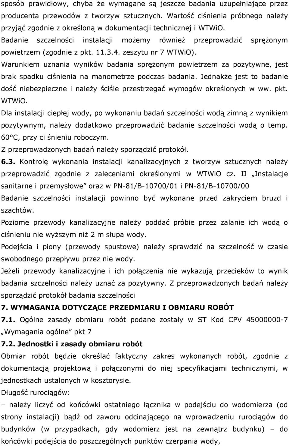 4. zeszytu nr 7 WTWiO). Warunkiem uznania wyników badania sprężonym powietrzem za pozytywne, jest brak spadku ciśnienia na manometrze podczas badania.