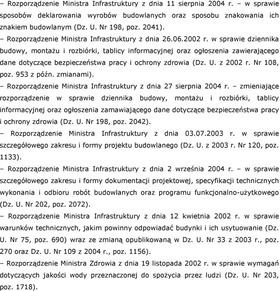 w sprawie dziennika budowy, montażu i rozbiórki, tablicy informacyjnej oraz ogłoszenia zawierającego dane dotyczące bezpieczeństwa pracy i ochrony zdrowia (Dz. U. z 2002 r. Nr 108, poz. 953 z późn.