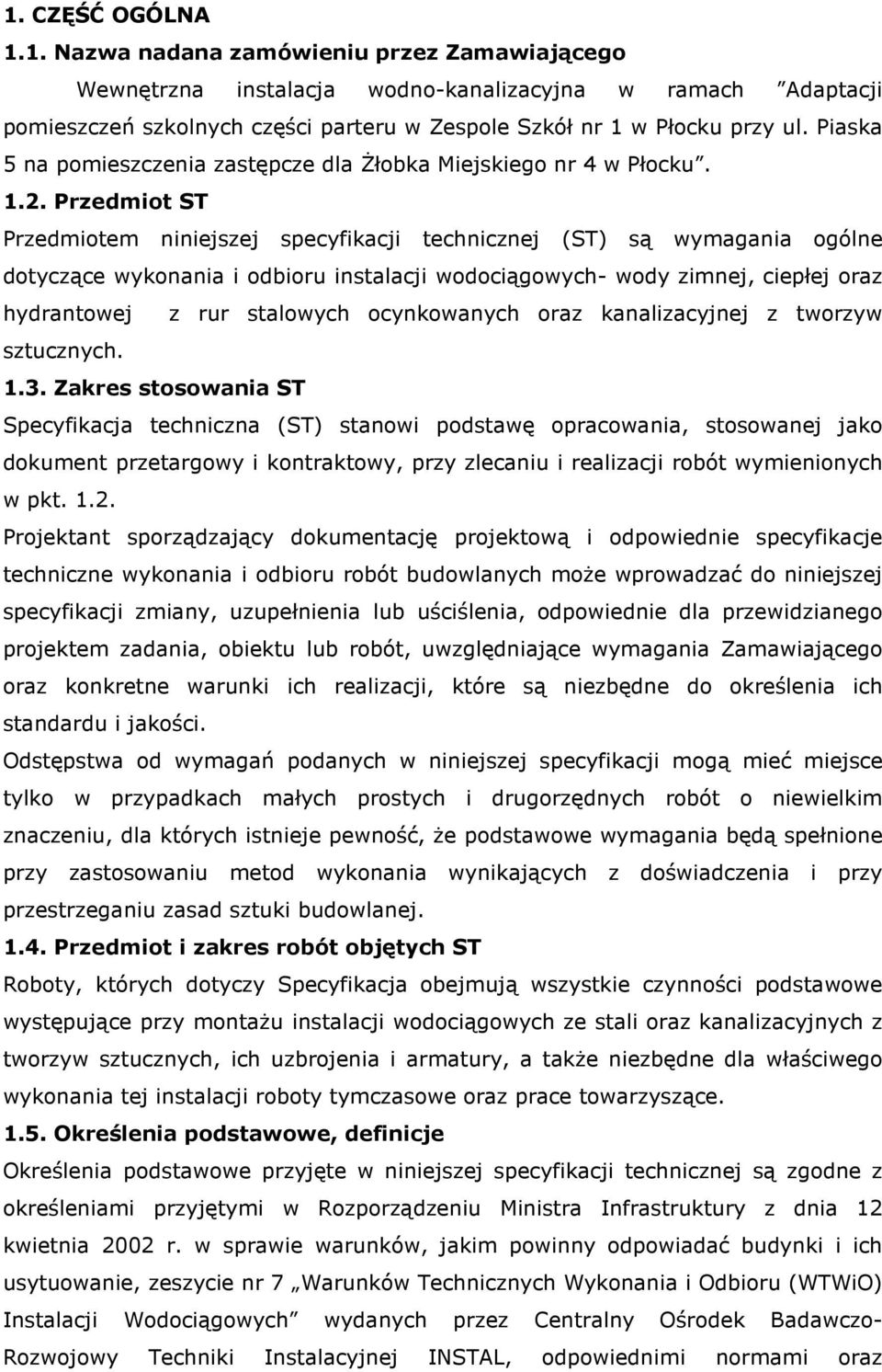 Przedmiot ST Przedmiotem niniejszej specyfikacji technicznej (ST) są wymagania ogólne dotyczące wykonania i odbioru instalacji wodociągowych- wody zimnej, ciepłej oraz hydrantowej z rur stalowych