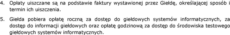 Giełda pobiera opłatę roczną za dostęp do giełdowych, za dostęp do