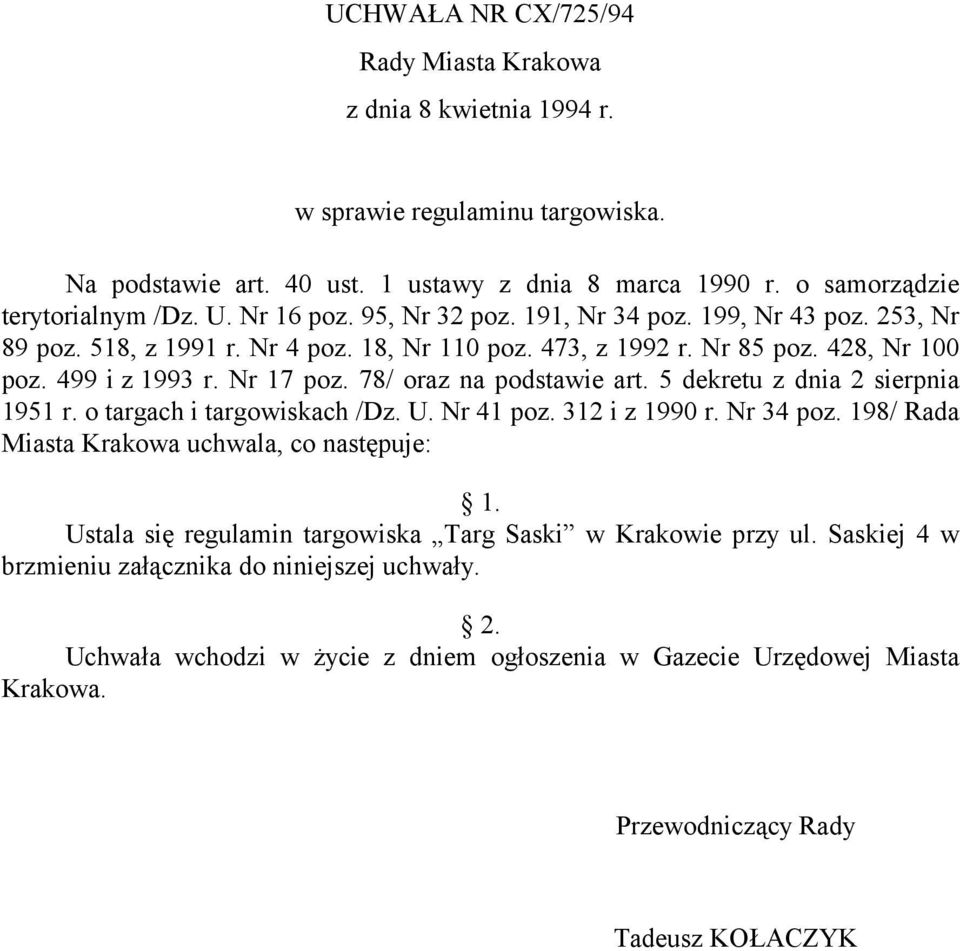 78/ oraz na podstawie art. 5 dekretu z dnia 2 sierpnia 1951 r. o targach i targowiskach /Dz. U. Nr 41 poz. 312 i z 1990 r. Nr 34 poz. 198/ Rada Miasta Krakowa uchwala, co następuje: 1.