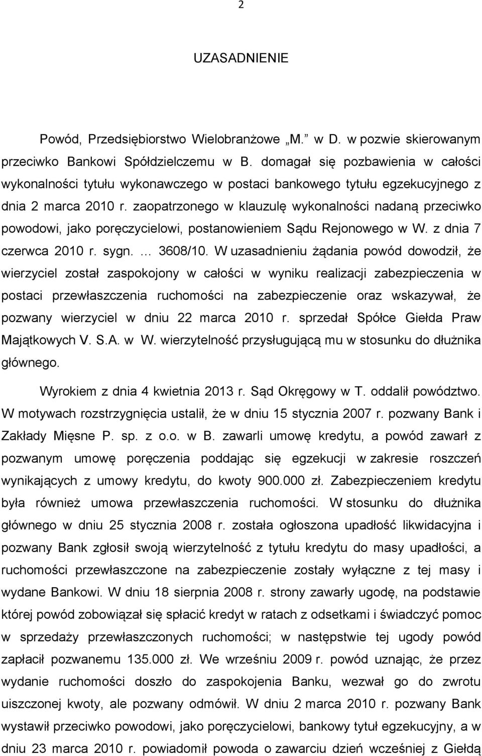 zaopatrzonego w klauzulę wykonalności nadaną przeciwko powodowi, jako poręczycielowi, postanowieniem Sądu Rejonowego w W. z dnia 7 czerwca 2010 r. sygn. 3608/10.