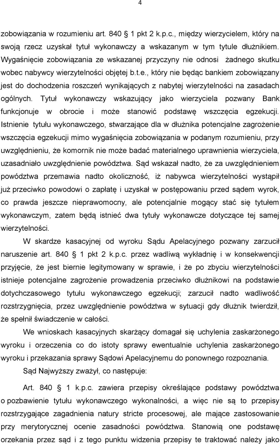 Tytuł wykonawczy wskazujący jako wierzyciela pozwany Bank funkcjonuje w obrocie i może stanowić podstawę wszczęcia egzekucji.