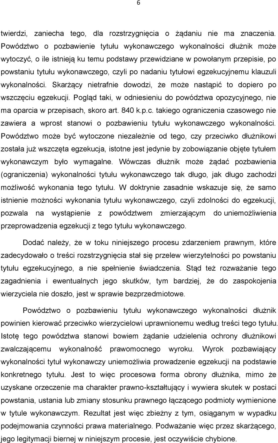 tytułowi egzekucyjnemu klauzuli wykonalności. Skarżący nietrafnie dowodzi, że może nastąpić to dopiero po wszczęciu egzekucji.