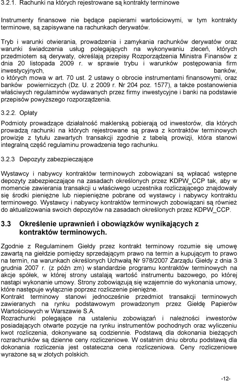 Rozporządzenia Ministra Finansów z dnia 20 listopada 2009 r. w sprawie trybu i warunków postępowania firm inwestycyjnych, banków, o których mowa w art. 70 ust.