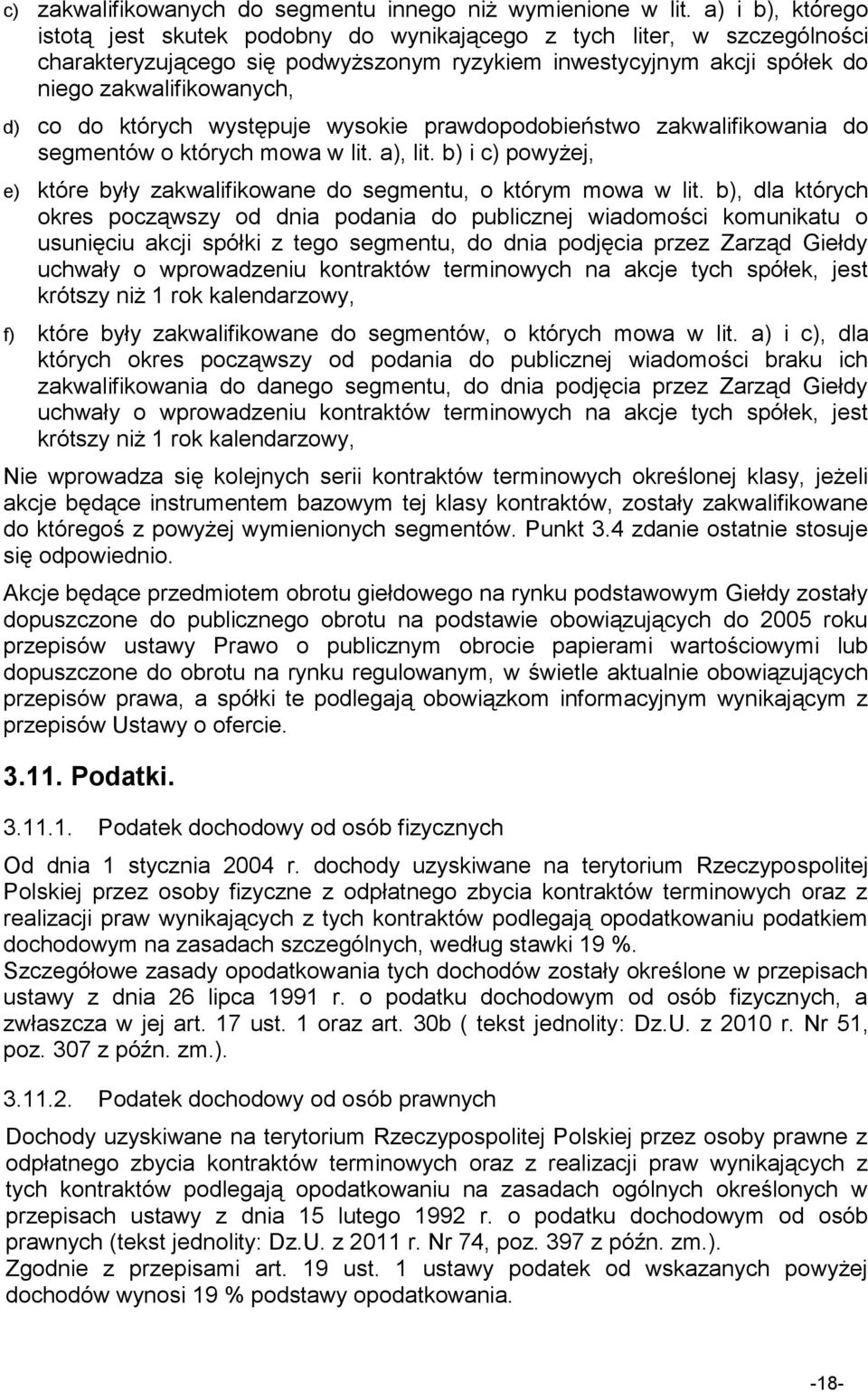 których występuje wysokie prawdopodobieństwo zakwalifikowania do segmentów o których mowa w lit. a), lit. b) i c) powyżej, e) które były zakwalifikowane do segmentu, o którym mowa w lit.