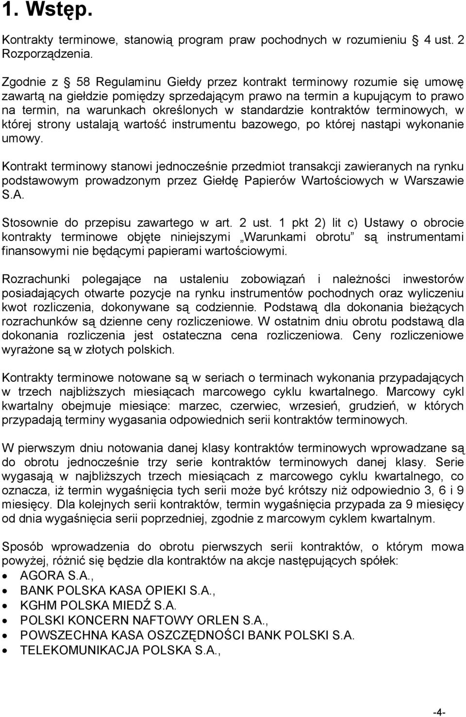 standardzie kontraktów terminowych, w której strony ustalają wartość instrumentu bazowego, po której nastąpi wykonanie umowy.