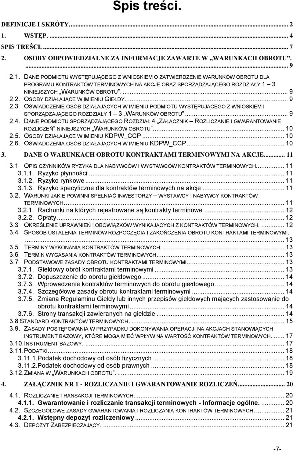 DANE PODMIOTU WYSTĘPUJĄCEGO Z WNIOSKIEM O ZATWIERDZENIE WARUNKÓW OBROTU DLA PROGRAMU KONTRAKTÓW TERMINOWYCH NA AKCJE ORAZ SPORZĄDZAJĄCEGO ROZDZIAŁY 1 3 NINIEJSZYCH WARUNKÓW OBROTU.... 9 2.