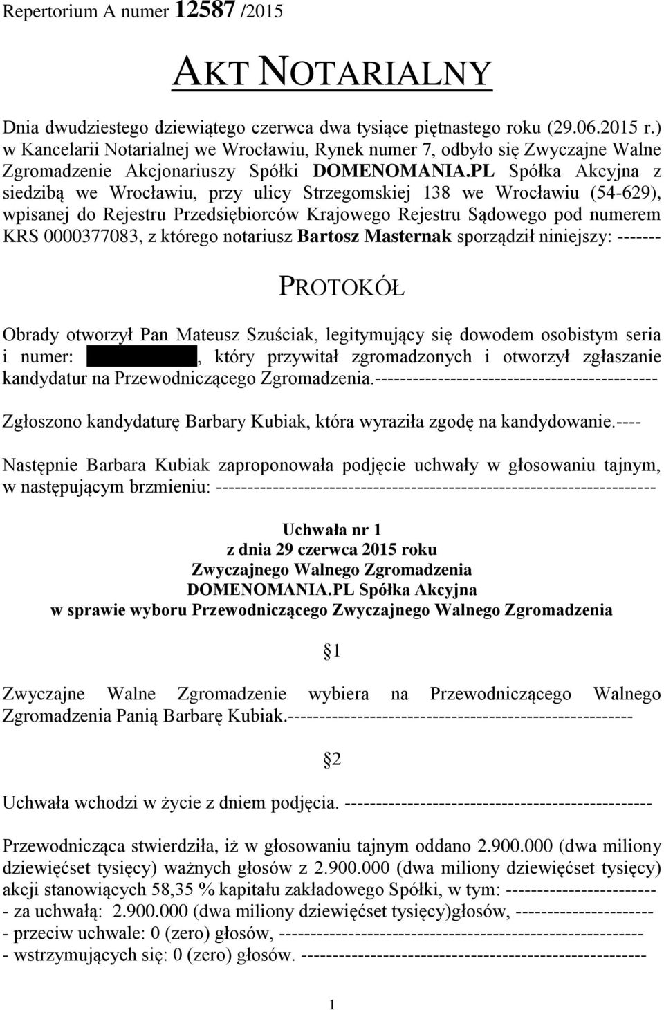 wpisanej do Rejestru Przedsiębiorców Krajowego Rejestru Sądowego pod numerem KRS 0000377083, z którego notariusz Bartosz Masternak sporządził niniejszy: ------- PROTOKÓŁ Obrady otworzył Pan Mateusz