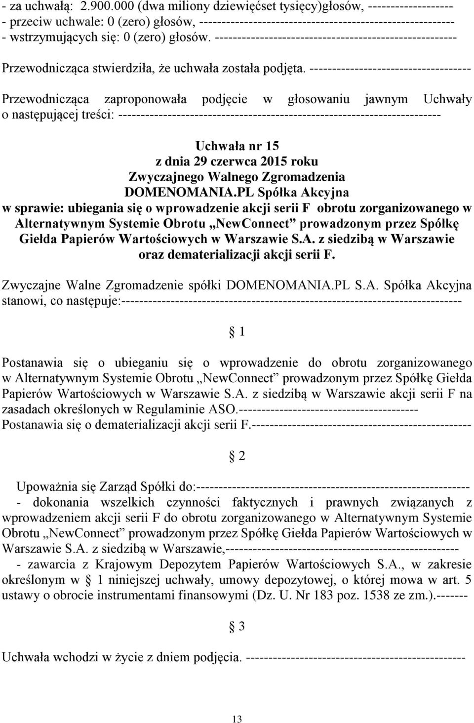 z siedzibą w Warszawie oraz dematerializacji akcji serii F. Zwyczajne Walne Zgromadzenie spółki DOMENOMAN