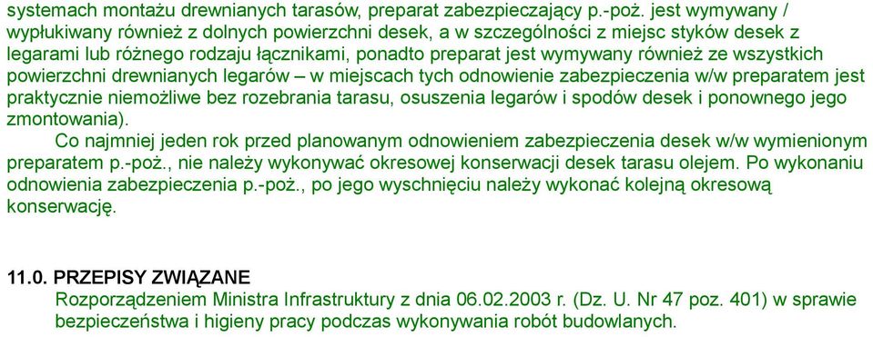 wszystkich powierzchni drewnianych legarów w miejscach tych odnowienie zabezpieczenia w/w preparatem jest praktycznie niemożliwe bez rozebrania tarasu, osuszenia legarów i spodów desek i ponownego