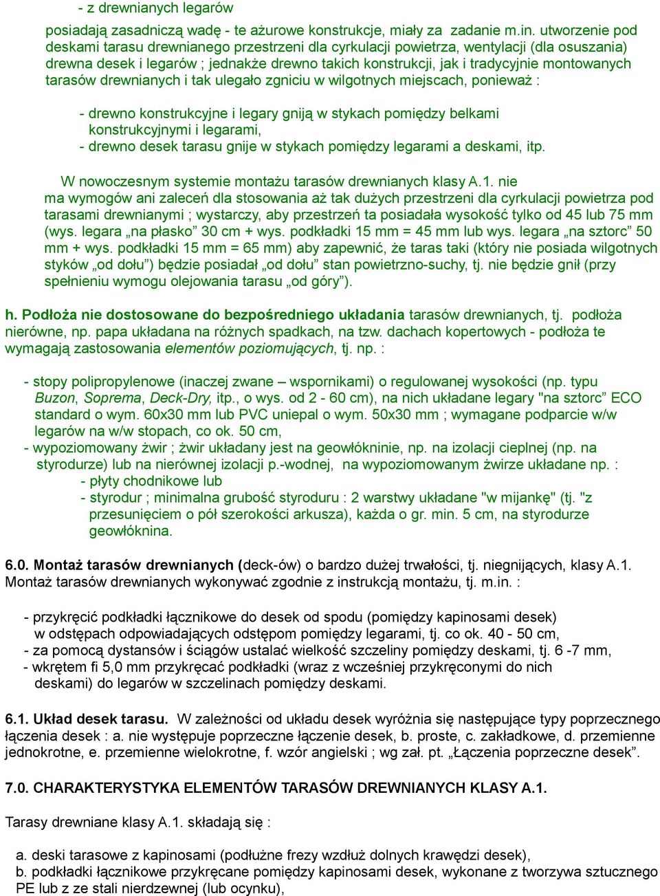 tarasów drewnianych i tak ulegało zgniciu w wilgotnych miejscach, ponieważ : - drewno konstrukcyjne i legary gniją w stykach pomiędzy belkami konstrukcyjnymi i legarami, - drewno desek tarasu gnije w