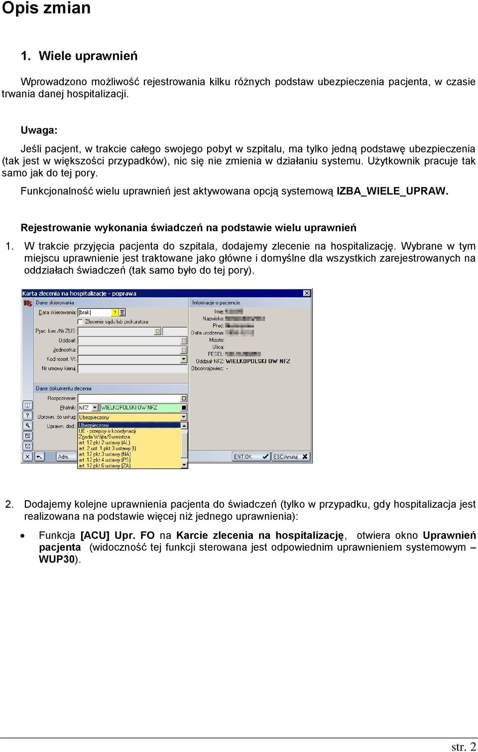 Użytkownik pracuje tak samo jak do tej pory. Funkcjonalność wielu uprawnień jest aktywowana opcją systemową IZBA_WIELE_UPRAW. Rejestrowanie wykonania świadczeń na podstawie wielu uprawnień 1.