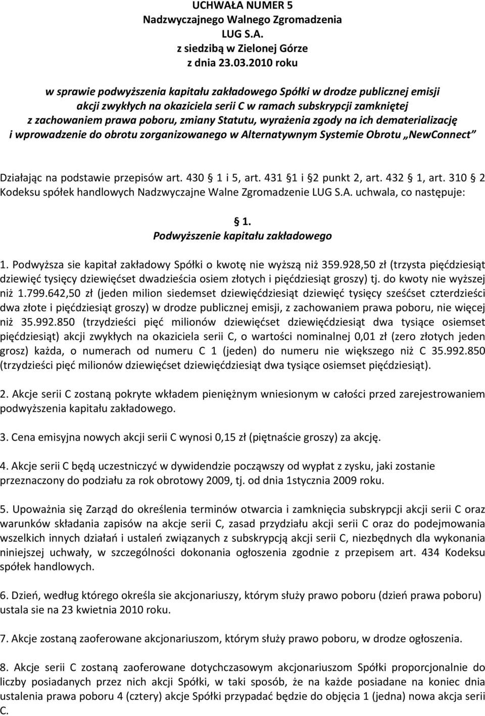 431 1 i 2 punkt 2, art. 432, art. 310 Kodeksu spółek handlowych Nadzwyczajne Walne Zgromadzenie uchwala, co następuje:. Podwyższenie kapitału zakładowego 1.