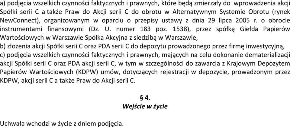 1538), przez spółkę Giełda Papierów Wartościowych w Warszawie Spółka Akcyjna z siedzibą w Warszawie, b) złożenia akcji Spółki serii C oraz PDA serii C do depozytu prowadzonego przez firmę