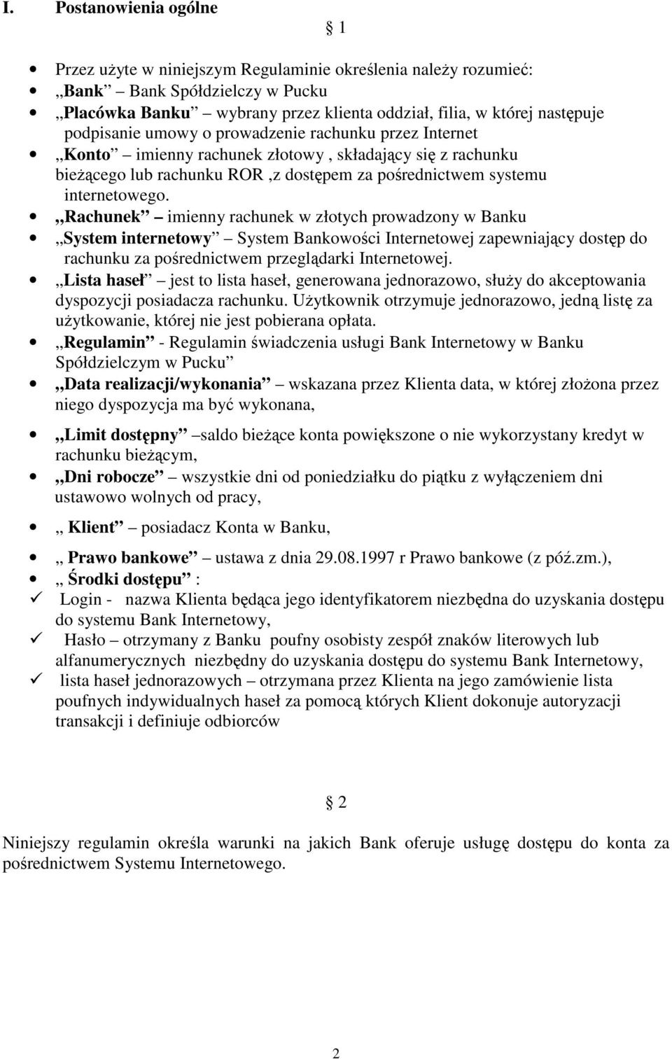 Rachunek imienny rachunek w złotych prowadzony w Banku System internetowy System Bankowoci Internetowej zapewniajcy dostp do rachunku za porednictwem przegldarki Internetowej.