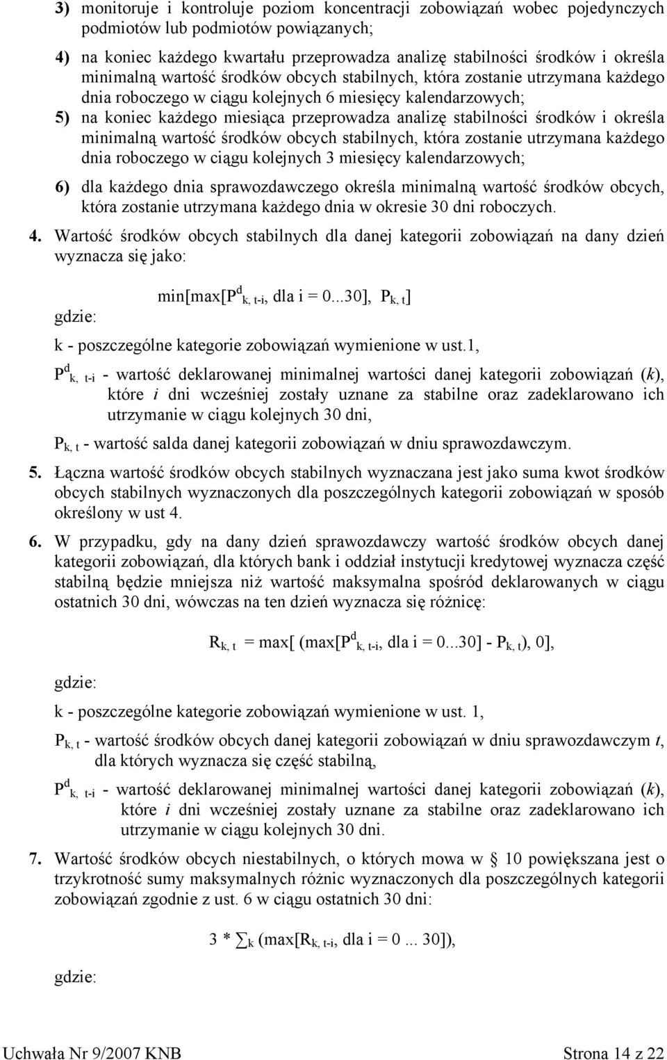 stabilności środków i określa minimalną wartość środków obcych stabilnych, która zostanie utrzymana każdego dnia roboczego w ciągu kolejnych 3 miesięcy kalendarzowych; 6) dla każdego dnia
