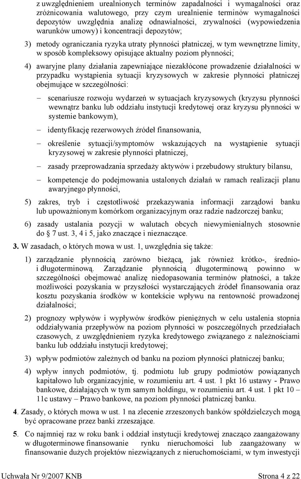 4) awaryjne plany działania zapewniające niezakłócone prowadzenie działalności w przypadku wystąpienia sytuacji kryzysowych w zakresie płynności płatniczej obejmujące w szczególności: scenariusze