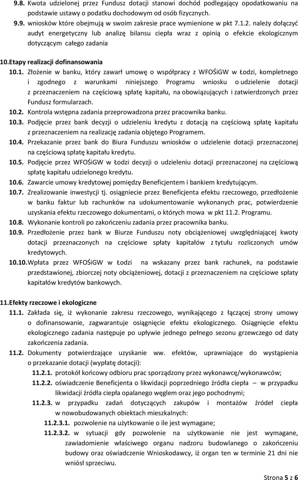 zawarł umowę o współpracy z WFOŚiGW w Łodzi, kompletnego i zgodnego z warunkami niniejszego Programu wniosku o udzielenie dotacji z przeznaczeniem na częściową spłatę kapitału, na obowiązujących i